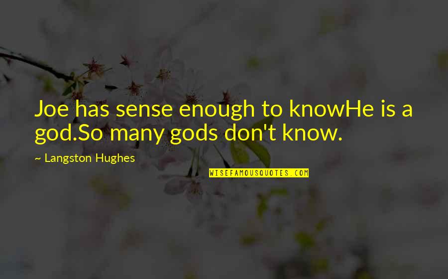 444 Funny Quotes By Langston Hughes: Joe has sense enough to knowHe is a 444 Funny Quotes By Langston Hughes: Joe has sense enough to knowHe is a