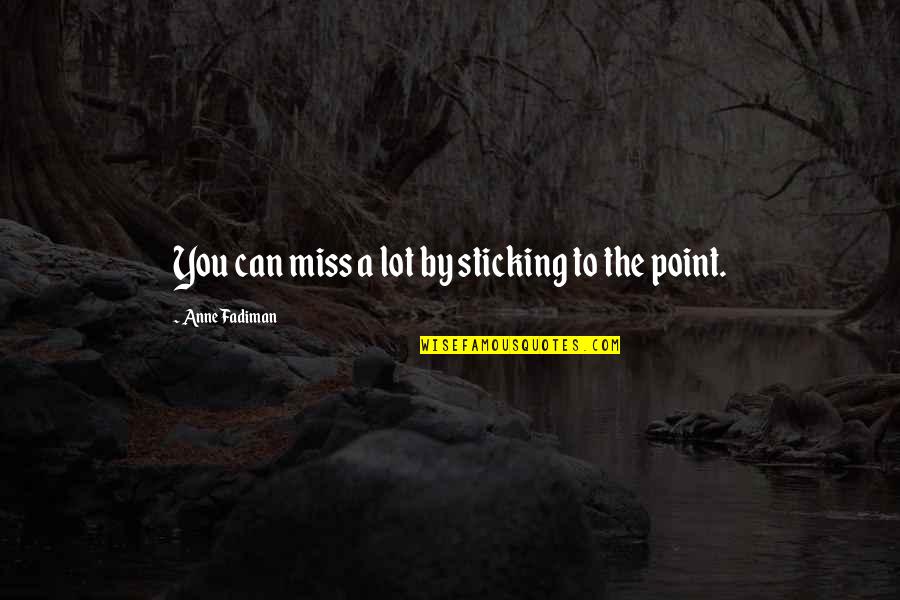 4450 Quotes By Anne Fadiman: You can miss a lot by sticking to 4450 Quotes By Anne Fadiman: You can miss a lot by sticking to