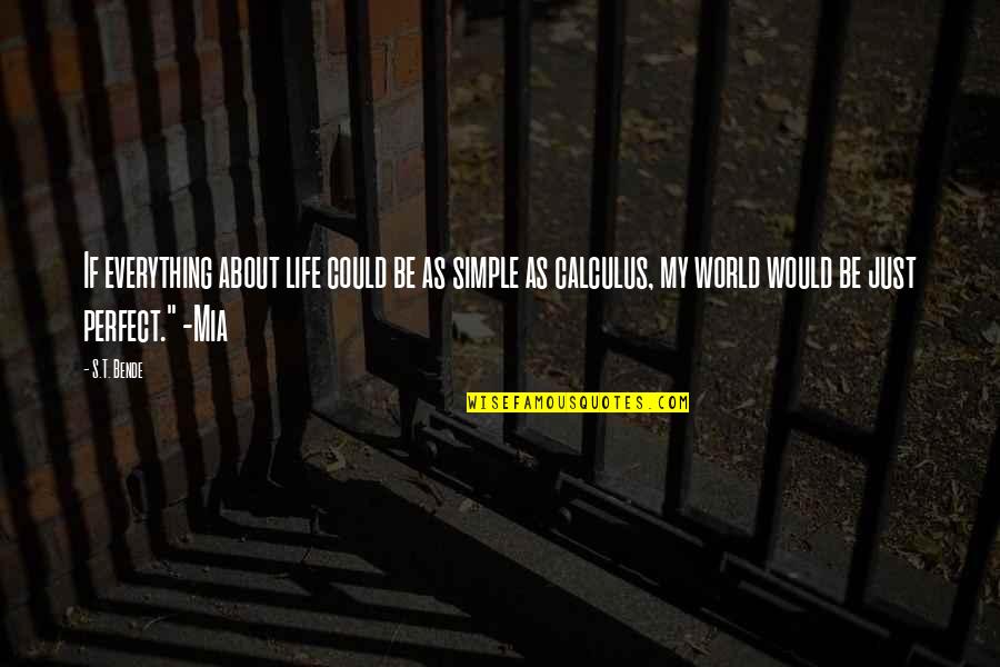 4450 Quotes By S.T. Bende: If everything about life could be as simple 4450 Quotes By S.T. Bende: If everything about life could be as simple