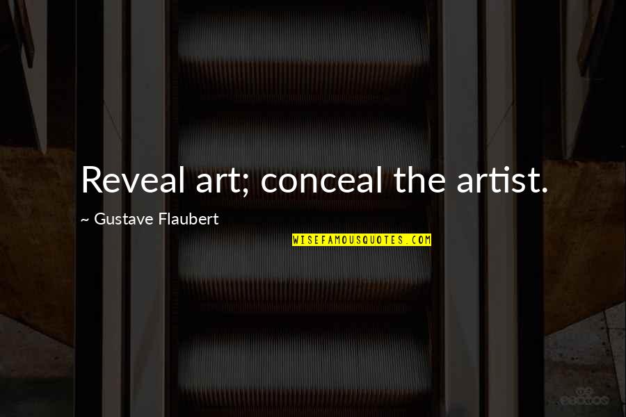 44646 Quotes By Gustave Flaubert: Reveal art; conceal the artist.