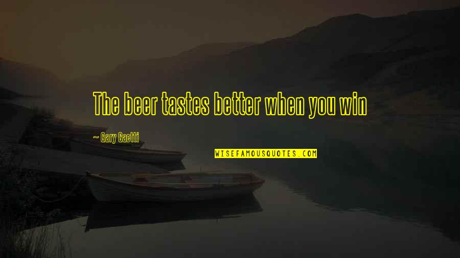 44691 Quotes By Gary Gaetti: The beer tastes better when you win 44691 Quotes By Gary Gaetti: The beer tastes better when you win