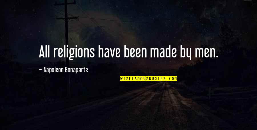 4480 Quotes By Napoleon Bonaparte: All religions have been made by men.