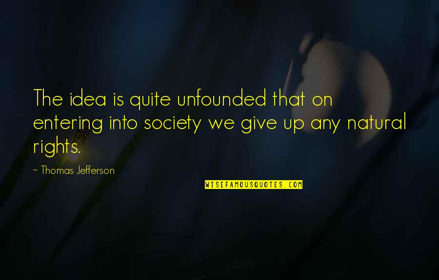 44870 Quotes By Thomas Jefferson: The idea is quite unfounded that on entering 44870 Quotes By Thomas Jefferson: The idea is quite unfounded that on entering