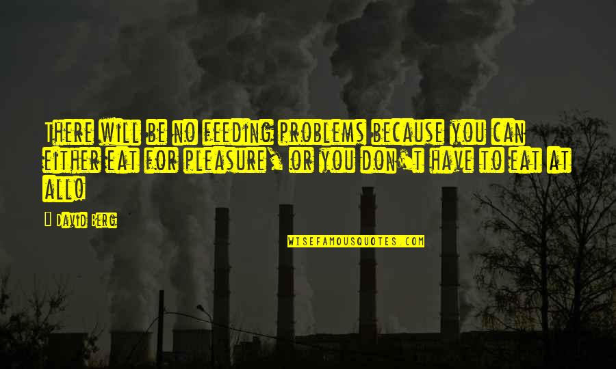 449 Inspirational Quotes By David Berg: There will be no feeding problems because you 449 Inspirational Quotes By David Berg: There will be no feeding problems because you