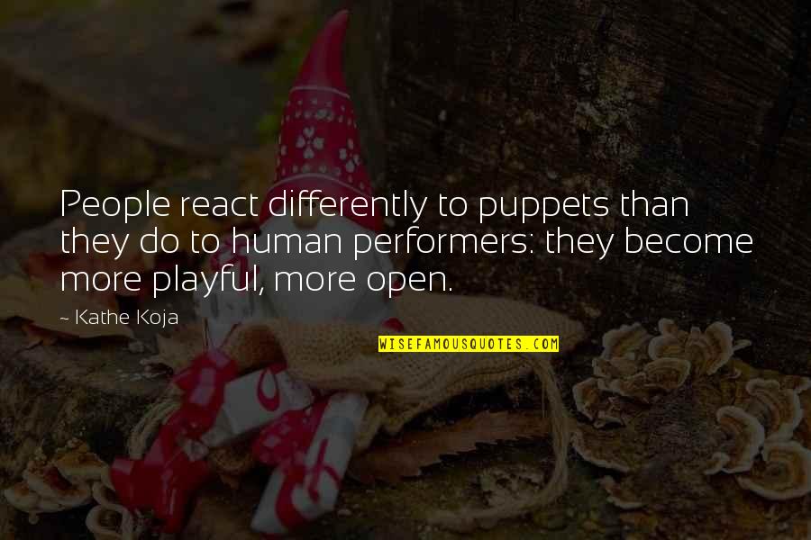 4490 Quotes By Kathe Koja: People react differently to puppets than they do 4490 Quotes By Kathe Koja: People react differently to puppets than they do