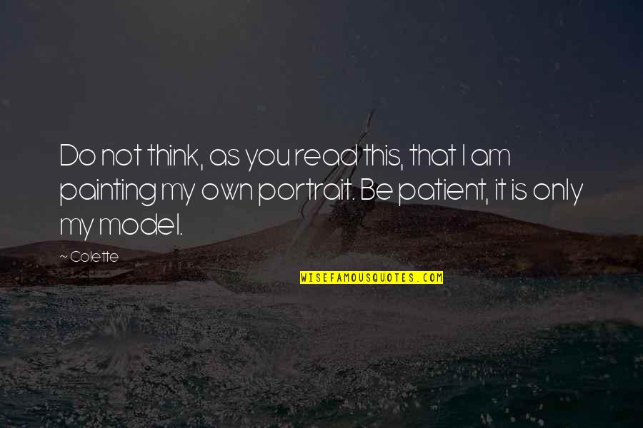 44906 Quotes By Colette: Do not think, as you read this, that 44906 Quotes By Colette: Do not think, as you read this, that