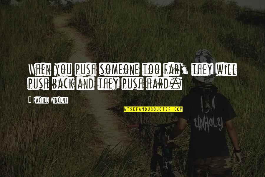 4491 Quotes By Rachel Vincent: When you push someone too far, they will