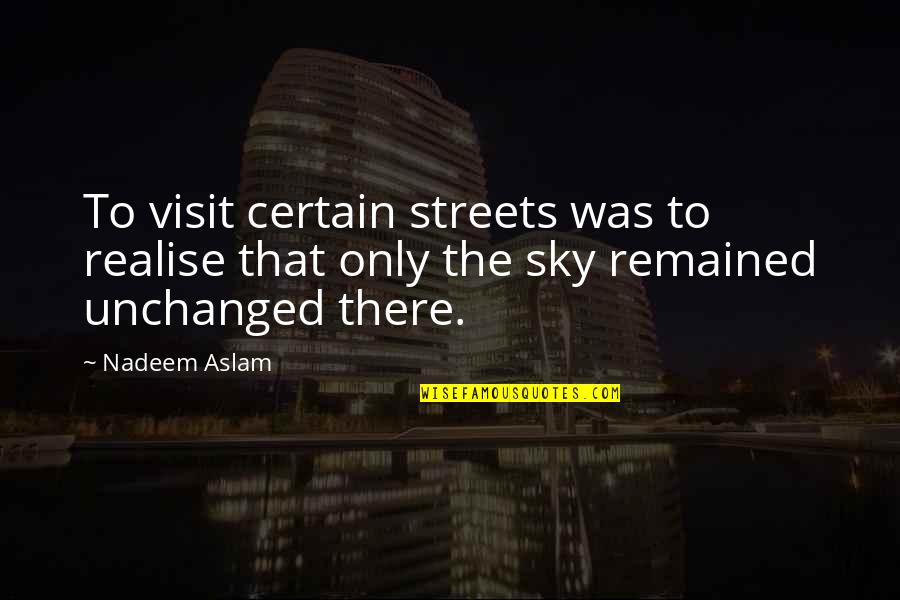 44ab Quotes By Nadeem Aslam: To visit certain streets was to realise that
