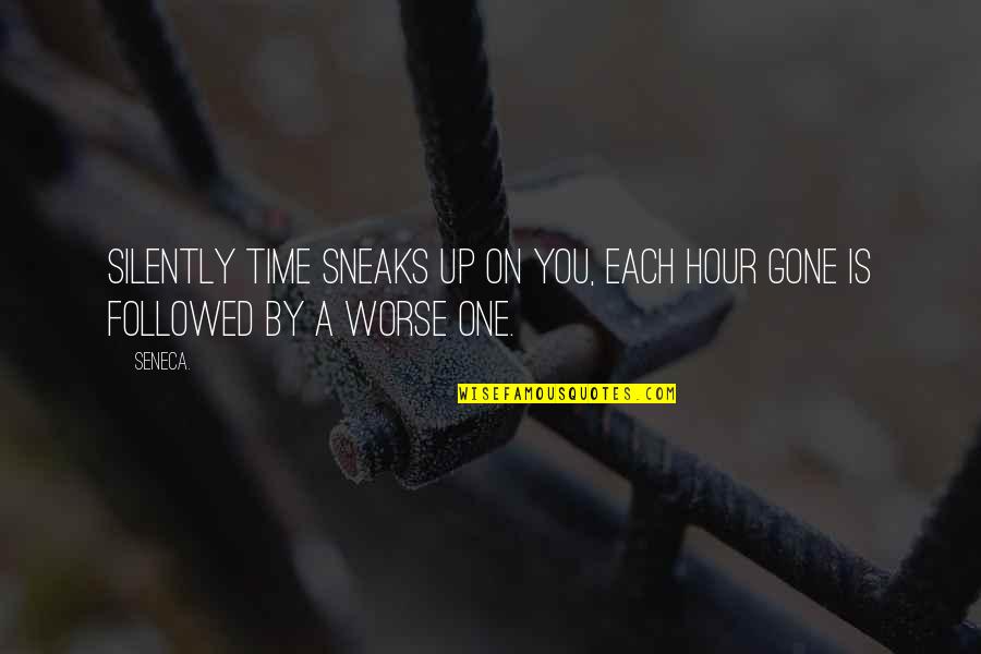 44ab Quotes By Seneca.: Silently time sneaks up on you, each hour