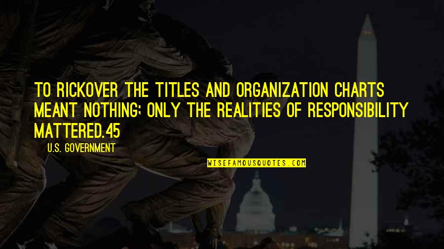 45 Best Quotes By U.S. Government: To Rickover the titles and organization charts meant 45 Best Quotes By U.S. Government: To Rickover the titles and organization charts meant