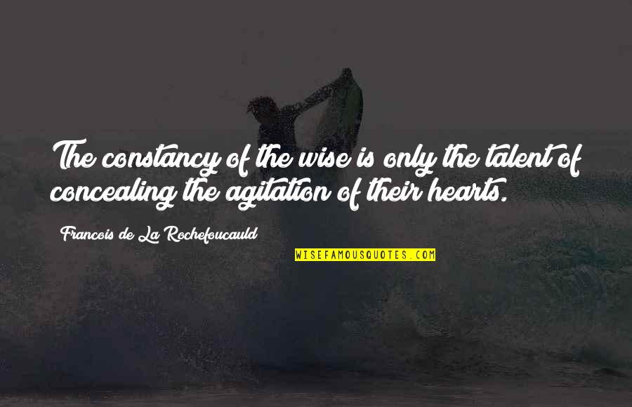 45 Year Old Quotes By Francois De La Rochefoucauld: The constancy of the wise is only the