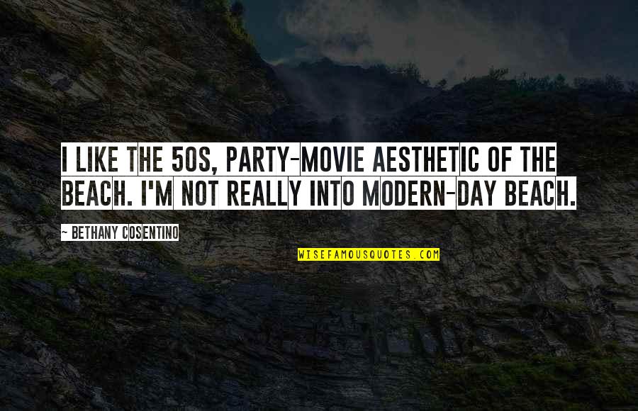 451 Quotes By Bethany Cosentino: I like the 50s, party-movie aesthetic of the