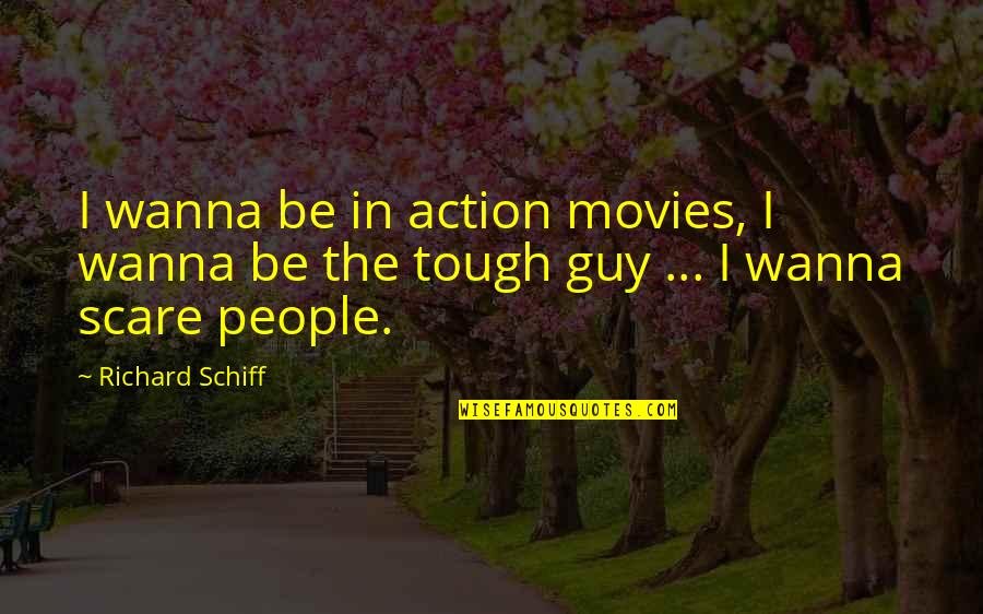 45102 Quotes By Richard Schiff: I wanna be in action movies, I wanna