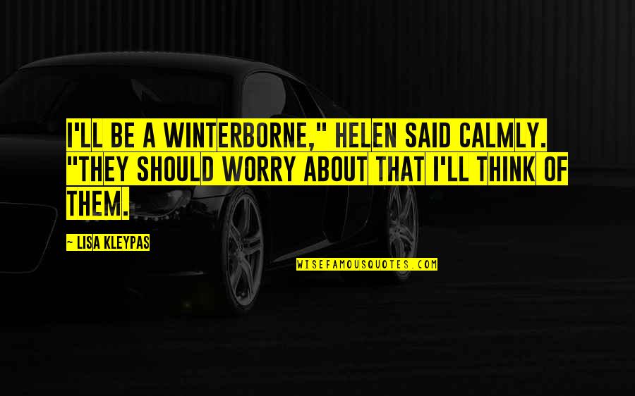 4549 2018 Quotes By Lisa Kleypas: I'll be a Winterborne," Helen said calmly. "They 4549 2018 Quotes By Lisa Kleypas: I'll be a Winterborne," Helen said calmly. "They