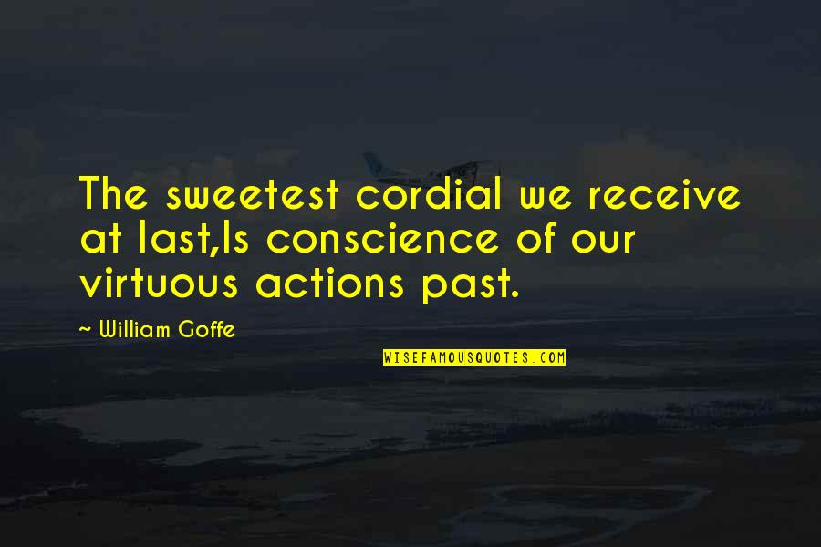 4549 2018 Quotes By William Goffe: The sweetest cordial we receive at last,Is conscience