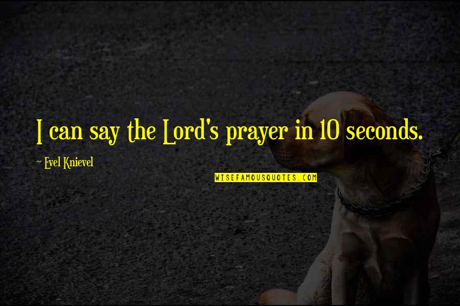 4549 Irs Quotes By Evel Knievel: I can say the Lord's prayer in 10 4549 Irs Quotes By Evel Knievel: I can say the Lord's prayer in 10