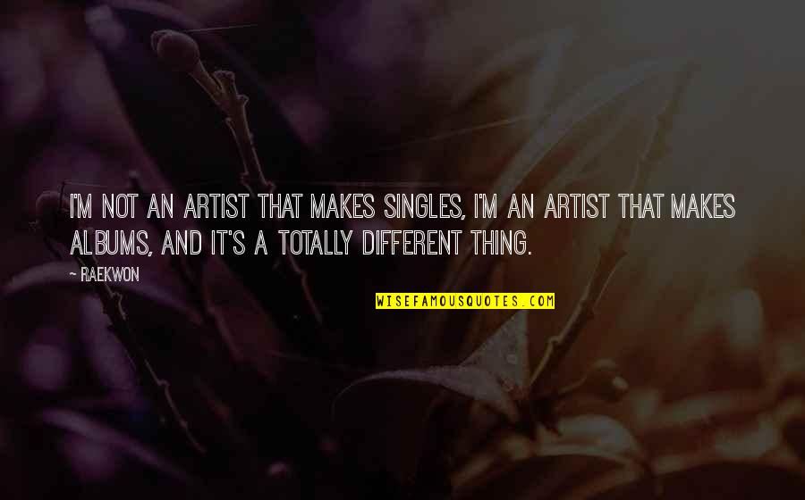 455 Olds Quotes By Raekwon: I'm not an artist that makes singles, I'm
