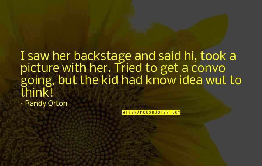 456 Angel Quotes By Randy Orton: I saw her backstage and said hi, took