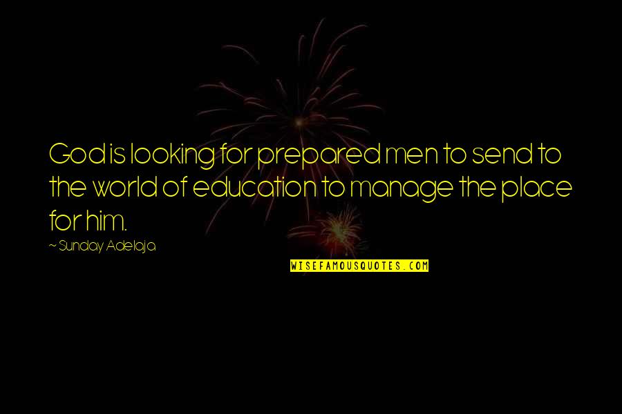 4593 Quotes By Sunday Adelaja: God is looking for prepared men to send