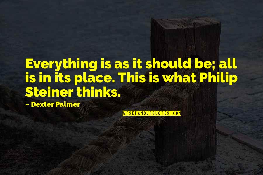 45s Forever Quotes By Dexter Palmer: Everything is as it should be; all is 45s Forever Quotes By Dexter Palmer: Everything is as it should be; all is