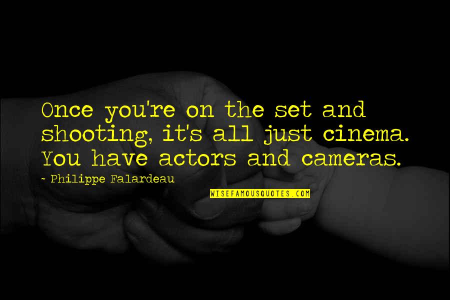 45s Forever Quotes By Philippe Falardeau: Once you're on the set and shooting, it's 45s Forever Quotes By Philippe Falardeau: Once you're on the set and shooting, it's