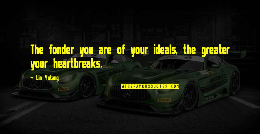 45th Birthday Funny Quotes By Lin Yutang: The fonder you are of your ideals, the
