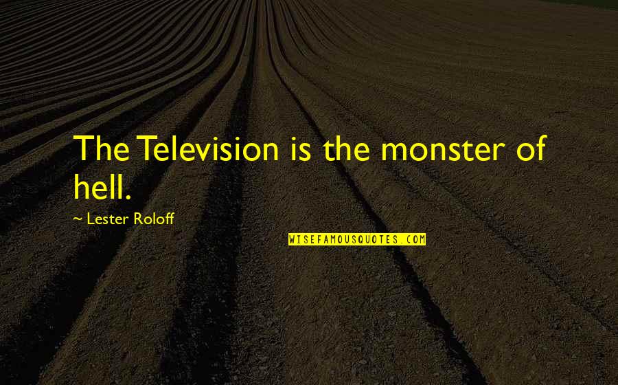 45th Monthsary Quotes By Lester Roloff: The Television is the monster of hell.