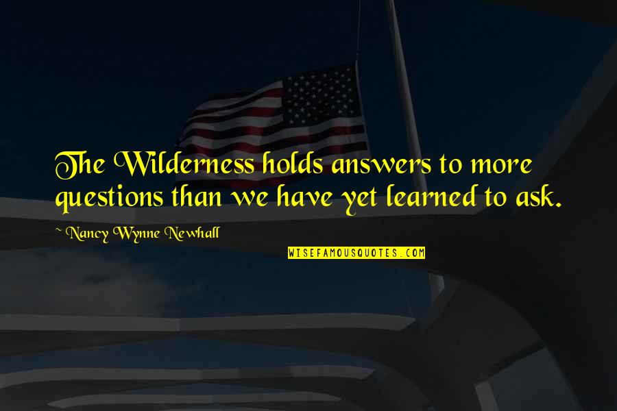 45th Monthsary Quotes By Nancy Wynne Newhall: The Wilderness holds answers to more questions than