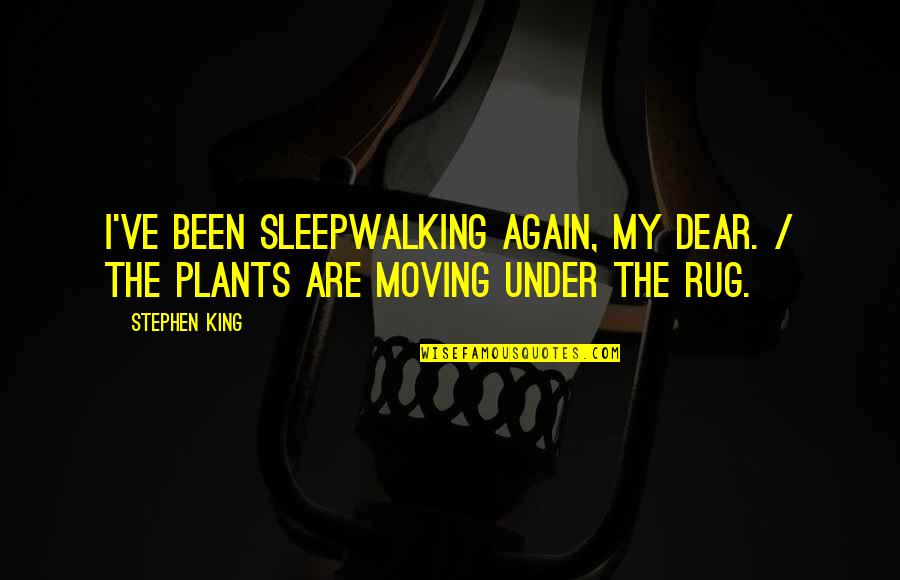 45th Monthsary Quotes By Stephen King: I've been sleepwalking again, my dear. / The