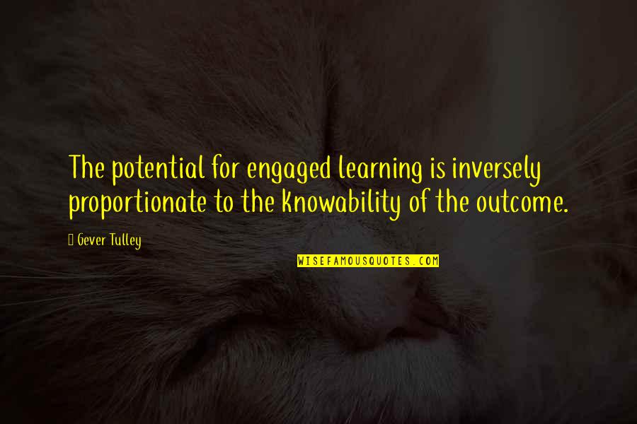 46 Birthday Quotes By Gever Tulley: The potential for engaged learning is inversely proportionate