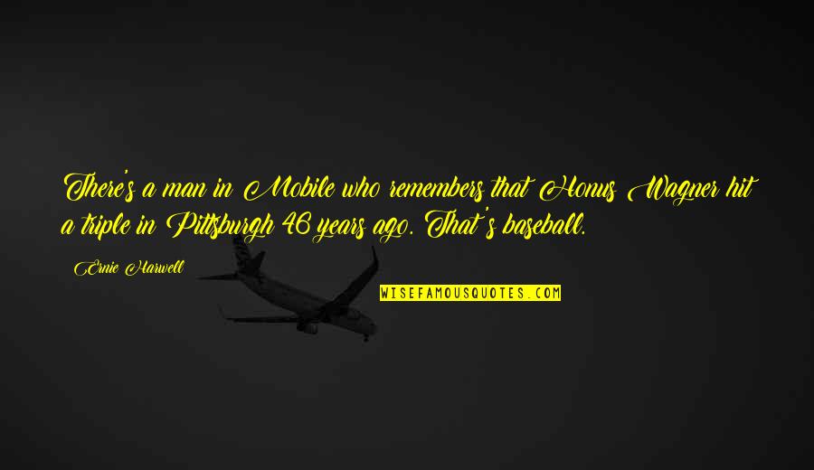 46 For Quotes By Ernie Harwell: There's a man in Mobile who remembers that 46 For Quotes By Ernie Harwell: There's a man in Mobile who remembers that