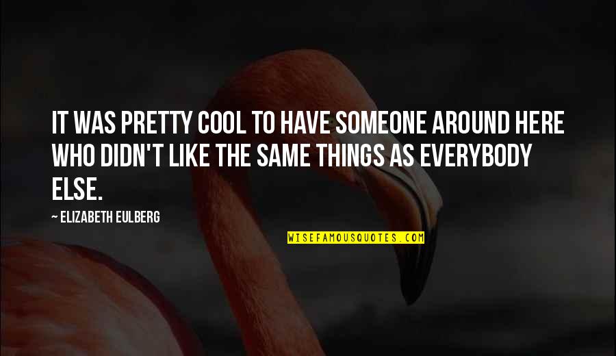 46 Greatest Secular Quotes By Elizabeth Eulberg: It was pretty cool to have someone around 46 Greatest Secular Quotes By Elizabeth Eulberg: It was pretty cool to have someone around