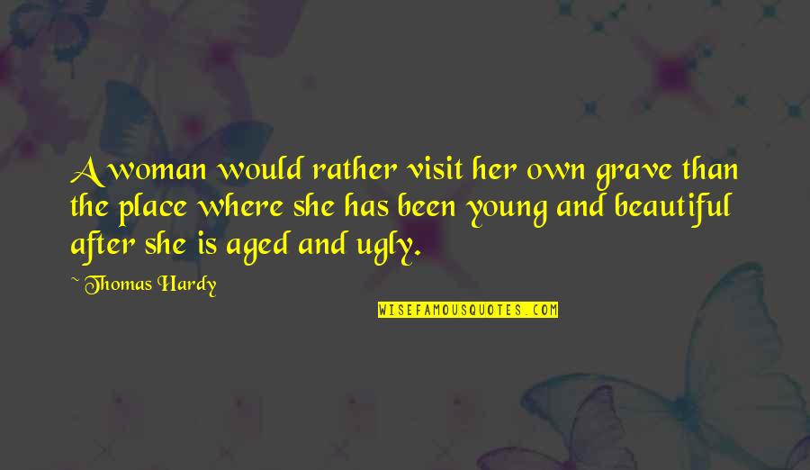 46 Long Quotes By Thomas Hardy: A woman would rather visit her own grave