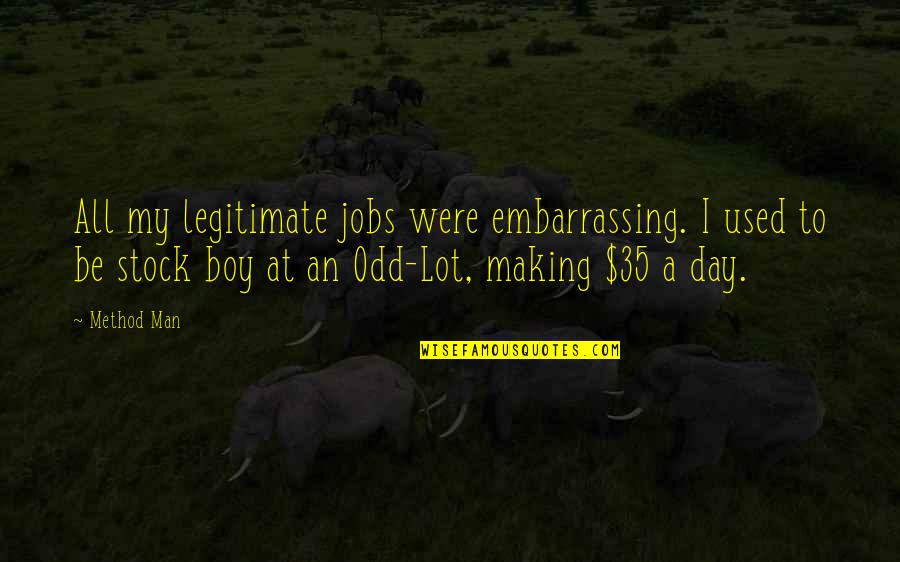 46 Population Control Quotes By Method Man: All my legitimate jobs were embarrassing. I used