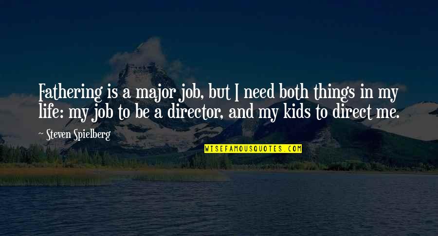 4600 Investment Quotes By Steven Spielberg: Fathering is a major job, but I need
