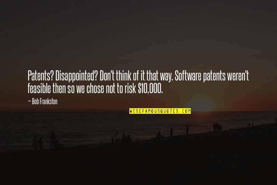 4600 Manitowoc Quotes By Bob Frankston: Patents? Disappointed? Don't think of it that way.