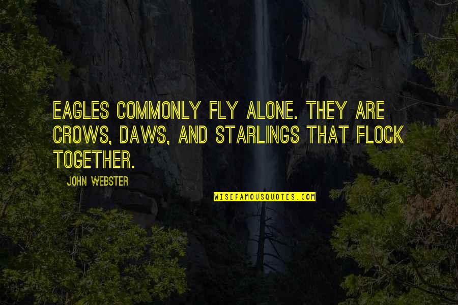 4600 Manitowoc Quotes By John Webster: Eagles commonly fly alone. They are crows, daws,