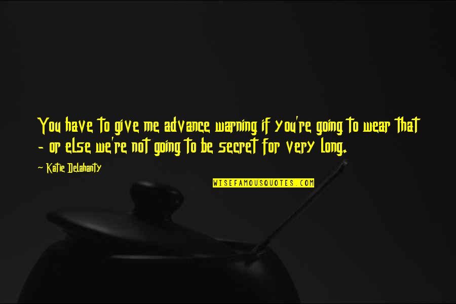 46000 Quotes By Katie Delahanty: You have to give me advance warning if 46000 Quotes By Katie Delahanty: You have to give me advance warning if