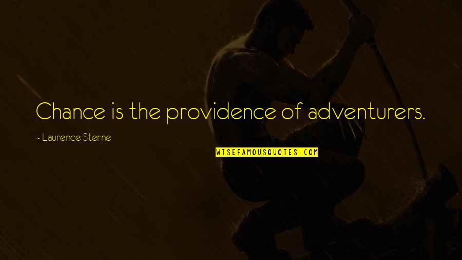 462 0614 Quotes By Laurence Sterne: Chance is the providence of adventurers. 462 0614 Quotes By Laurence Sterne: Chance is the providence of adventurers.