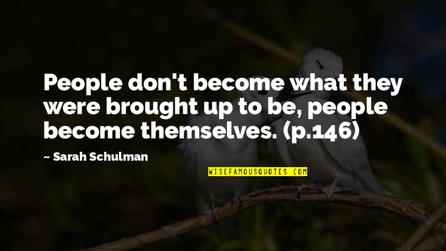 46268 Quotes By Sarah Schulman: People don't become what they were brought up
