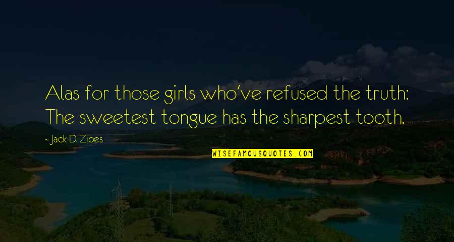 463 Area Quotes By Jack D. Zipes: Alas for those girls who've refused the truth: 463 Area Quotes By Jack D. Zipes: Alas for those girls who've refused the truth: