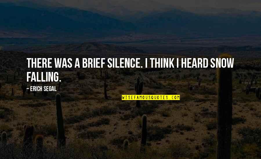 466 Area Quotes By Erich Segal: There was a brief silence. I think I