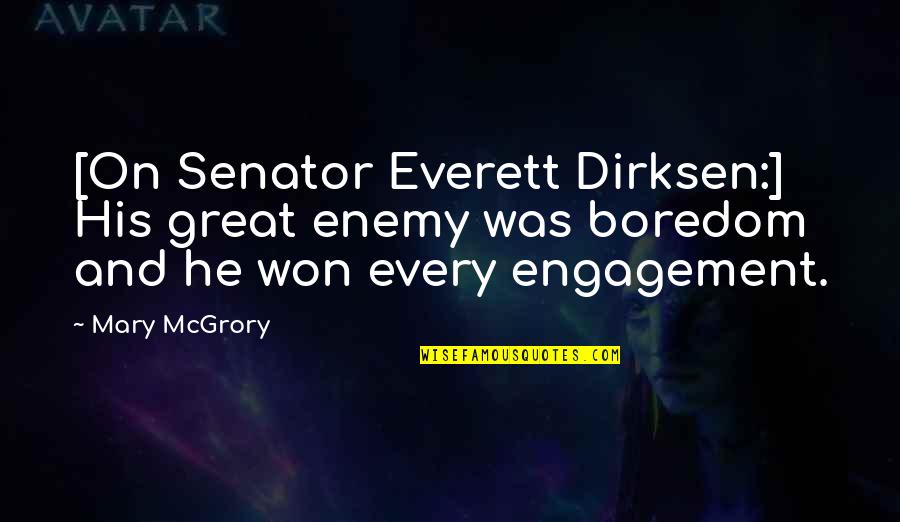 466 Area Quotes By Mary McGrory: [On Senator Everett Dirksen:] His great enemy was