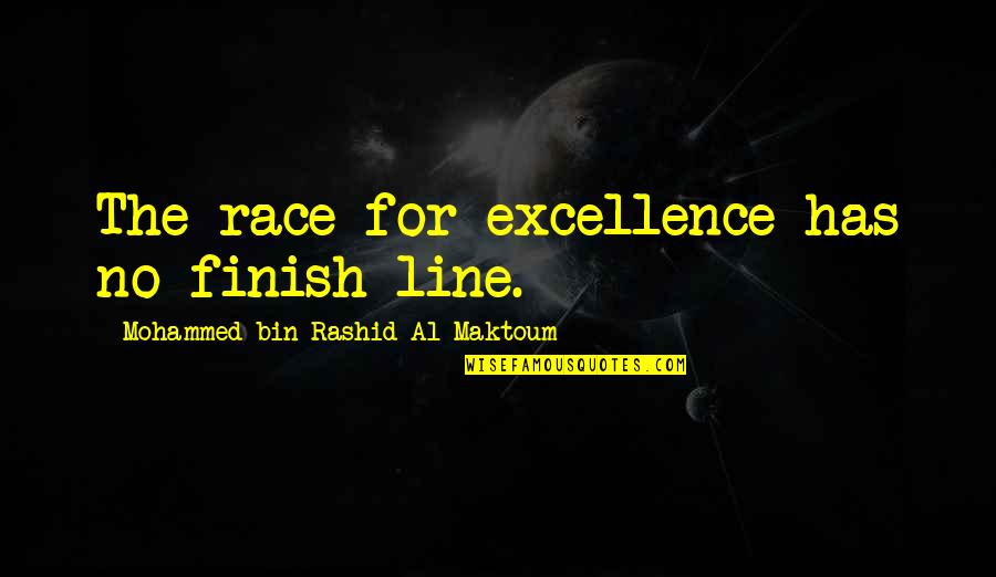 46635 Quotes By Mohammed Bin Rashid Al Maktoum: The race for excellence has no finish line.