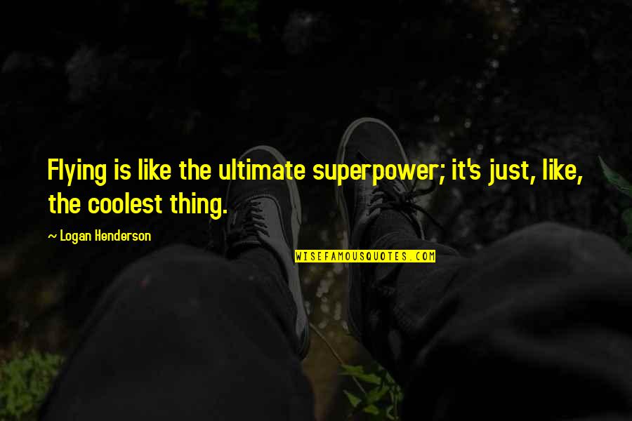 46th Wedding Quotes By Logan Henderson: Flying is like the ultimate superpower; it's just,