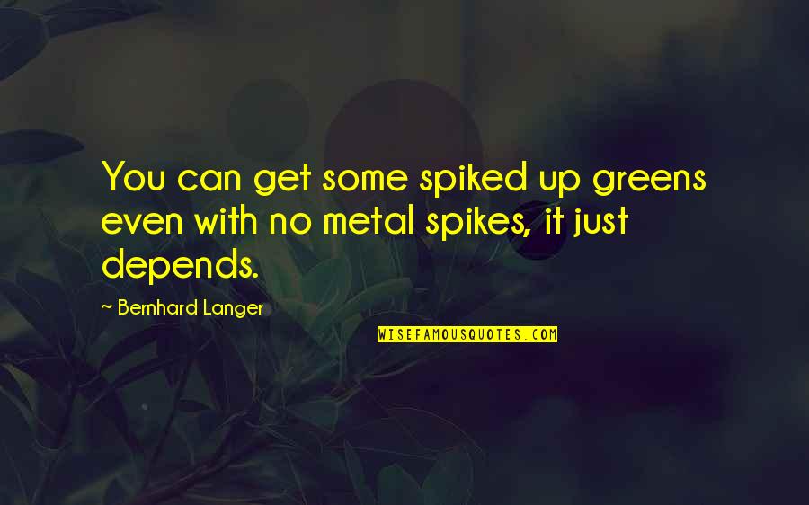 47 In Tv Quotes By Bernhard Langer: You can get some spiked up greens even