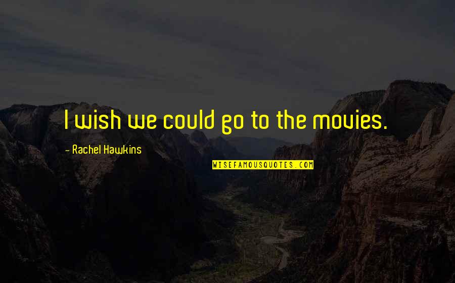 47 Percent Quotes By Rachel Hawkins: I wish we could go to the movies.