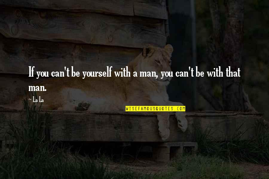 47 Ronin Best Quotes By La La: If you can't be yourself with a man,