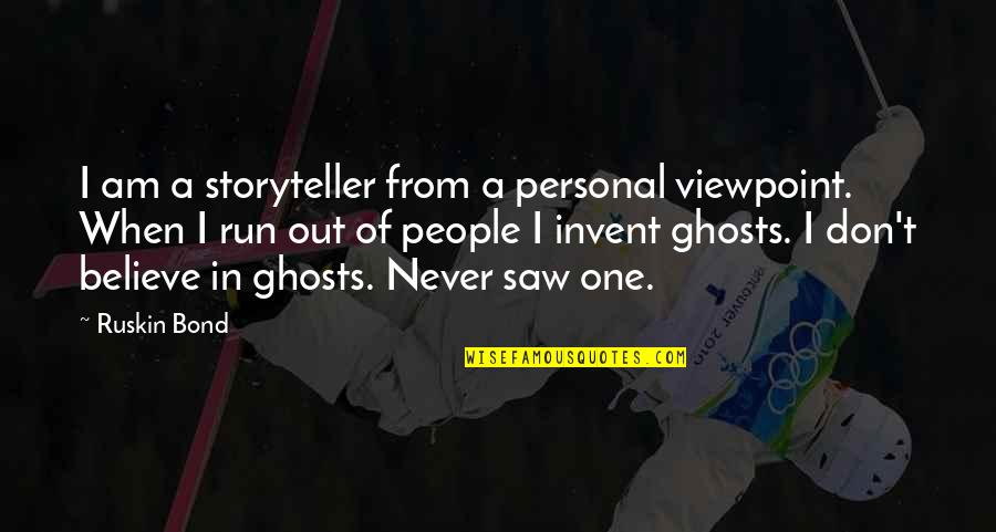 470 Area Quotes By Ruskin Bond: I am a storyteller from a personal viewpoint. 470 Area Quotes By Ruskin Bond: I am a storyteller from a personal viewpoint.