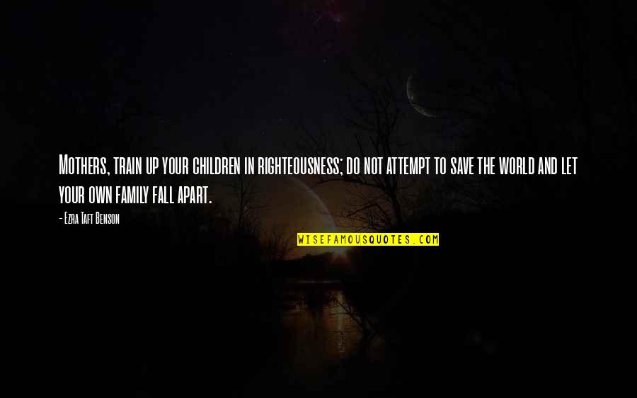 472 Cadillac Quotes By Ezra Taft Benson: Mothers, train up your children in righteousness; do 472 Cadillac Quotes By Ezra Taft Benson: Mothers, train up your children in righteousness; do